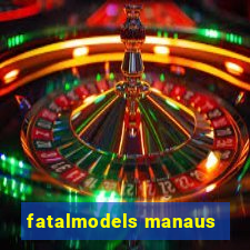 fatalmodels manaus